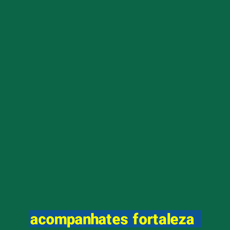 acompanhates fortaleza